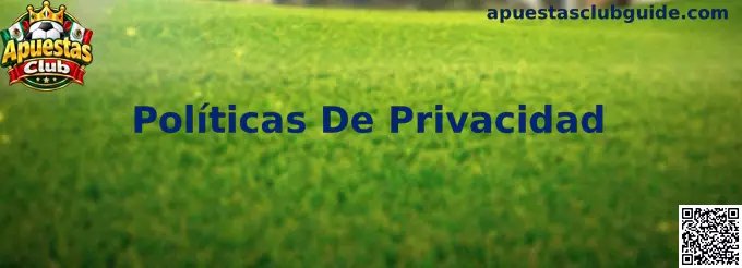 Información sobre políticas de privacidad, protección de datos personales y seguridad digital en Apuestas Club
