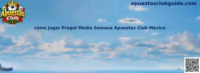 Guía informativa para aprender cómo jugar Progol Media Semana en México con Apuestas Club