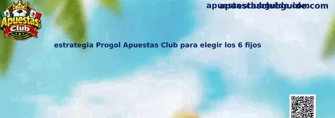 Estrategia Progol Apuestas Club para elegir los 6 fijos