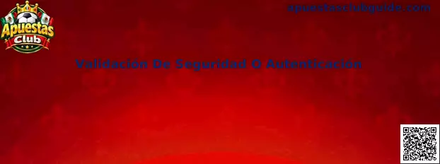 Validación De Seguridad O Autenticación en Apuestas Club