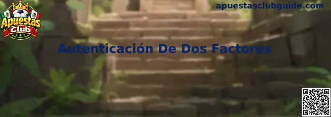 Guía visual de autenticación de dos factores para proteger el acceso a una cuenta de Apuestas Club